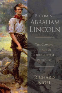 Becoming Abraham Lincoln: The Coming of Age of Our Greatest President
